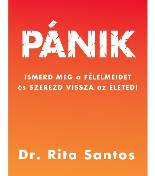 PÁNIK - ISMERD MEG A FÉLELMEIDET ÉS SZEREZD VISSZA  AZ ÉLETED!