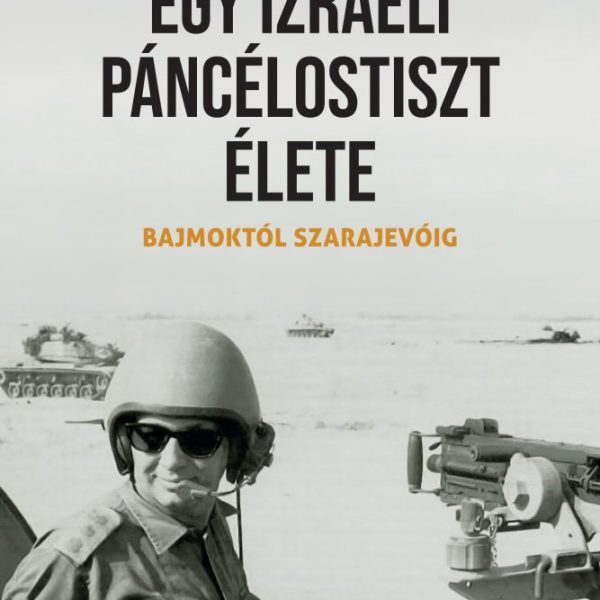 EGY IZRAELI PÁNCÉLOSTISZT ÉLETE