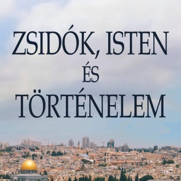 ZSIDÓK, ISTEN ÉS TÖRTÉNELEM