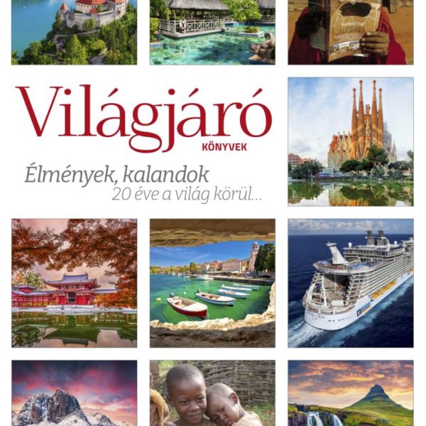 VILÁGJÁRÓ KÖNYVEK - ÉLMÉNYEK, KALANDOK 20 ÉVE A VILÁG KÖRÜL...