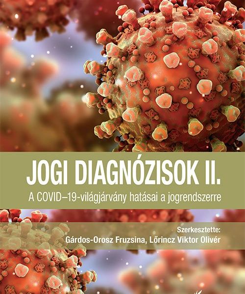 JOGI DIAGNÓZISOK II. - A COVID-19-VILÁGJÁRVÁNY HATÁSAI A JOGRENDSZERRE