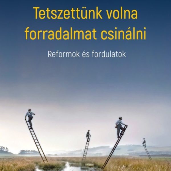 TETSZETTÜNK VOLNA FORRADALMAT CSINÁLNI