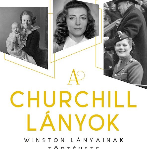 A CHURCHILL LÁNYOK - WINSTON LÁNYAINAK TÖRTÉNETE