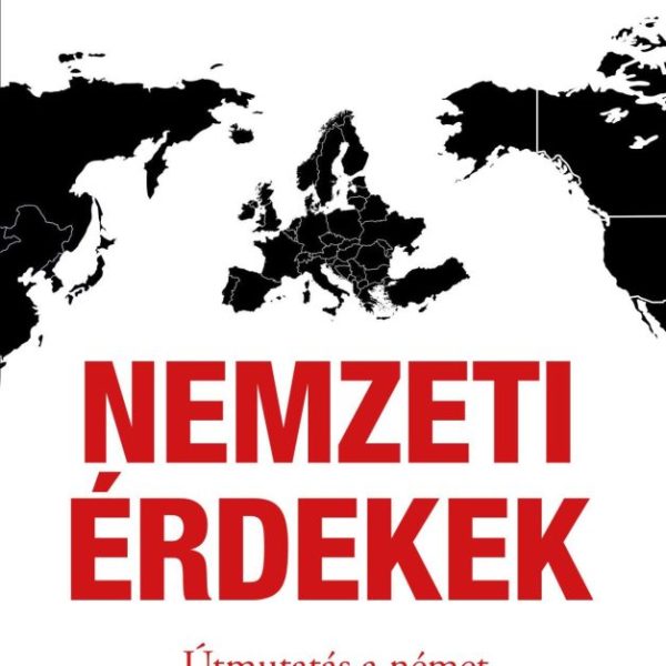 NEMZETI ÉRDEKEK - ÚTMUTATÁS A NÉMET ÉS AZ EURÓPAI POLITIKA SZÁMÁRA A GLOBÁLIS ÁT