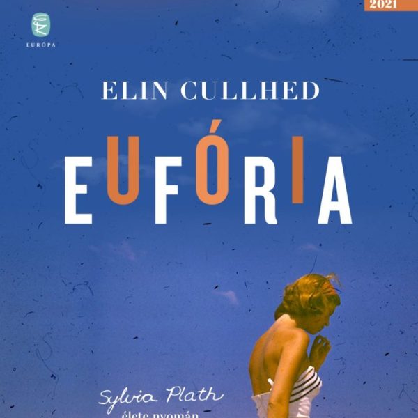 EUFÓRIA - SYLVIA PLATH ÉLETE NYOMÁN