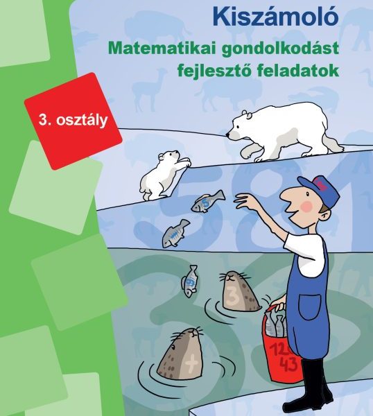 KISZÁMOLÓ - MATEMATIKAI GONDOLKODÁST FEJLESZTŐ FELADATOK 3. OSZTÁLY