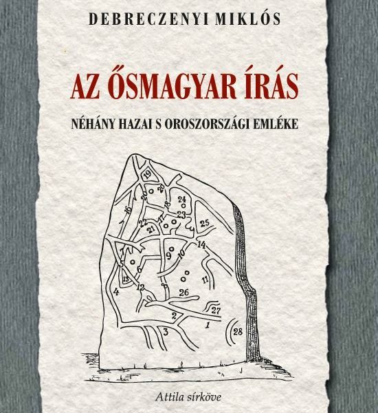 AZ ŐSMAGYAR ÍRÁS NÉHÁNY HAZAI S OROSZORSZÁGI EMLÉKE