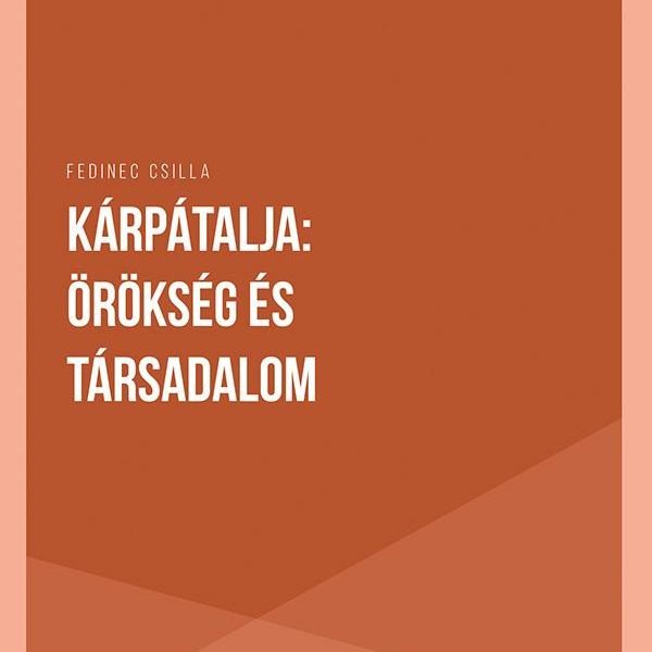 KÁRPÁTALJA: ÖRÖKSÉG ÉS TÁRSADALOM
