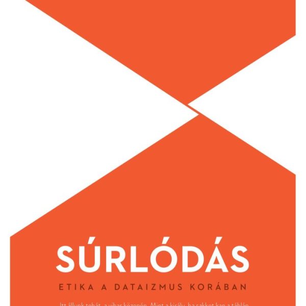 SÚRLÓDÁS - ETIKA A DATAIZMUS KORÁBAN