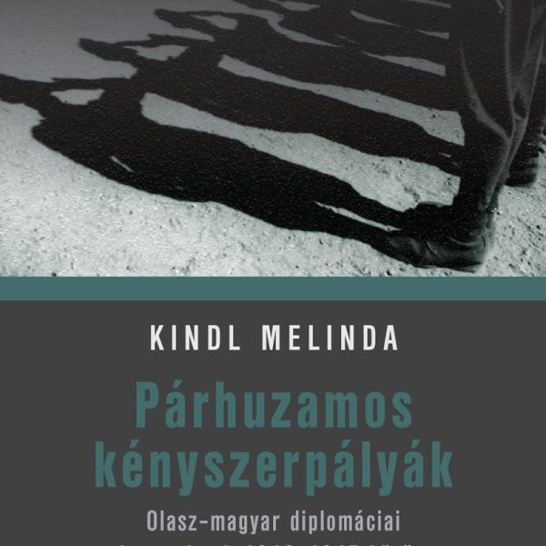 PÁRHUZAMOS KÉNYSZERPÁLYÁK - OLASZ-MAGYAR DIPLOMÁCIAI KAPCSOLATOK 1943-1945 KÖZÖT