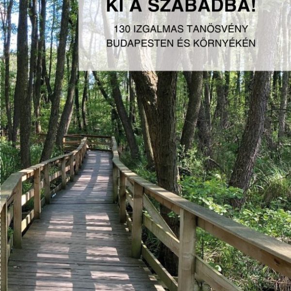 KI A SZABADBA! - 130 IZGALMAS TANÖSVÉNY BUDAPESTEN ÉS KÖRNYÉKÉN