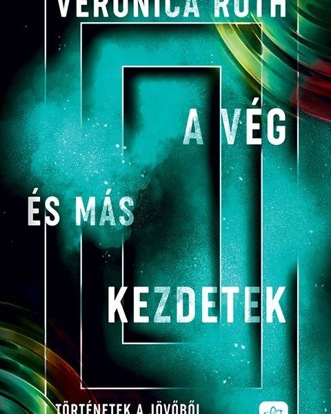 A VÉG ÉS MÁS KEZDETEK - TÖRTÉNETEK A JÖVŐBŐL