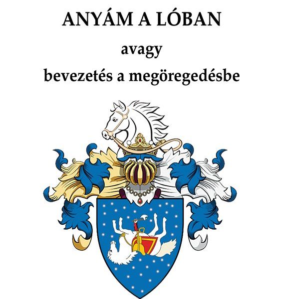 ANYÁM A LÓBAN AVAGY BEVEZETÉS A MEGÖREGEDÉSBE