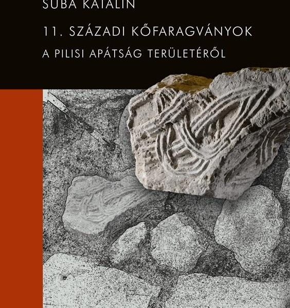 11. SZÁZADI KŐFARAGVÁNYOK A PILISI APÁTSÁG TERÜLETÉRŐL