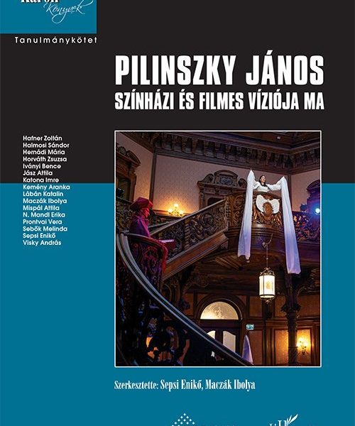 PILINSZKY JÁNOS SZÍNHÁZI ÉS FILMES VÍZIÓJA MA