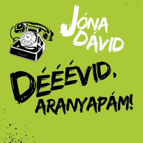 DÉÉÉVID, ARANYAPÁM!