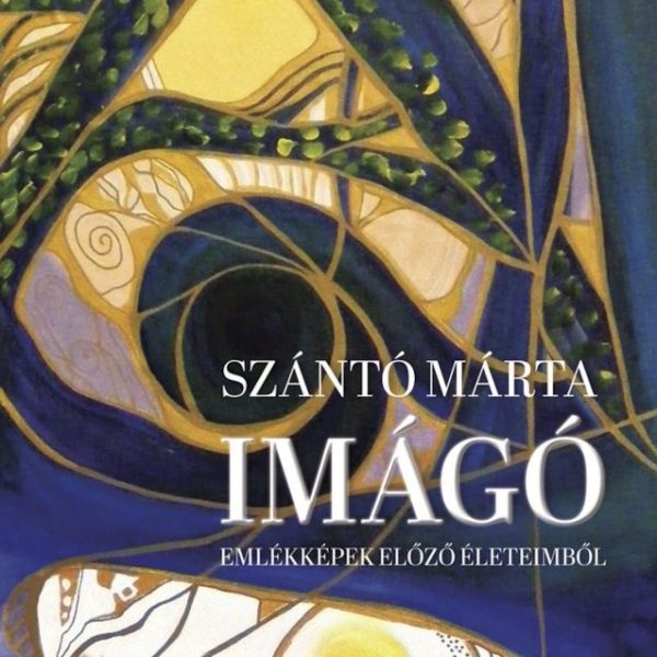 IMÁGÓ - EMLÉKKÉPEK ELŐZŐ ÉLETEIMBŐL