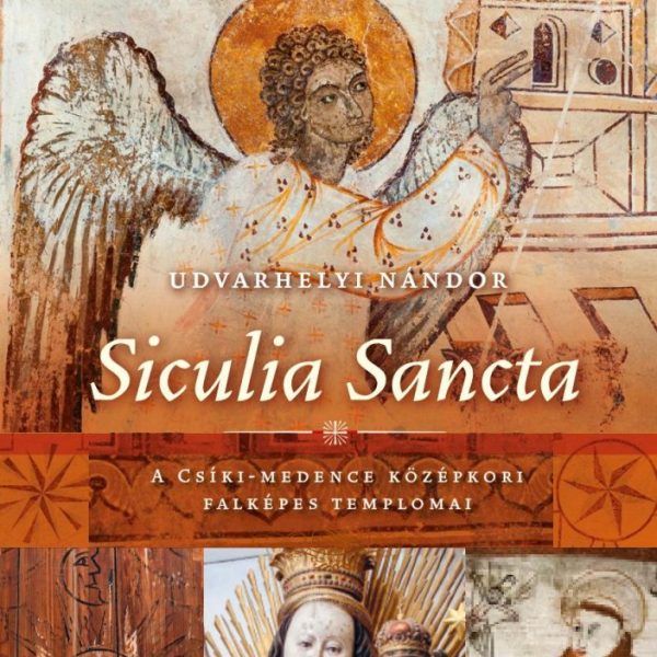 SICULIA SANCTA - A CSÍKI-MEDENCE KÖZÉPKORI FALKÉPES TEMPLOMAI