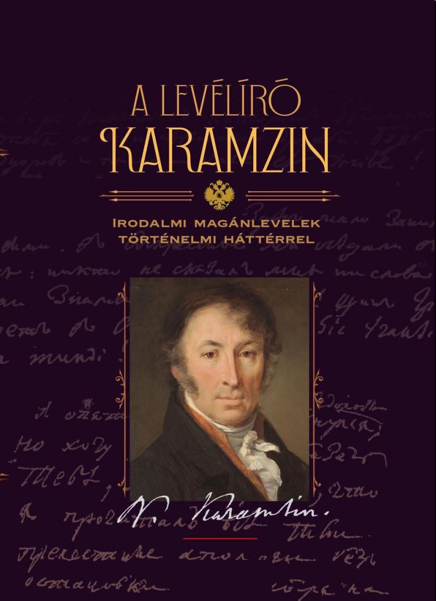 A LEVÉLÍRÓ KARAMZIN - IRODALMI LEVELEZÉS TÖRTÉNELMI HÁTTÉRREL