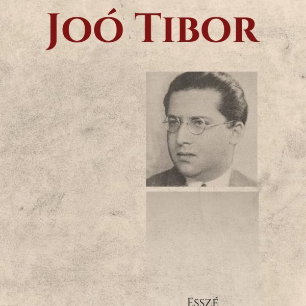 JOÓ TIBOR - ESSZÉMONOGRÁFIA EGY BEFEJEZETLEN ÉLETMŰRŐL