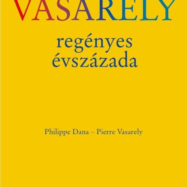 VASARELY REGÉNYES ÉVSZÁZADA