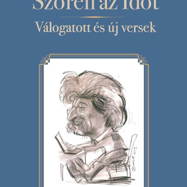 SZŐRÉN AZ IDŐT - VÁLOGATOTT ÉS ÚJ VERSEK