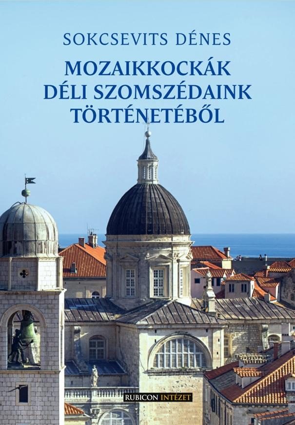 MOZAIKKOCKÁK DÉLI SZOMSZÉDAINK TÖRTÉNETÉBŐL