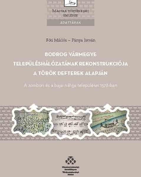 BODROG VÁRMEGYE TELEPÜLÉSHÁLÓZATÁNAK REKONSTRUKCIÓJA A TÖRÖK DEFTEREK ALAPJÁN