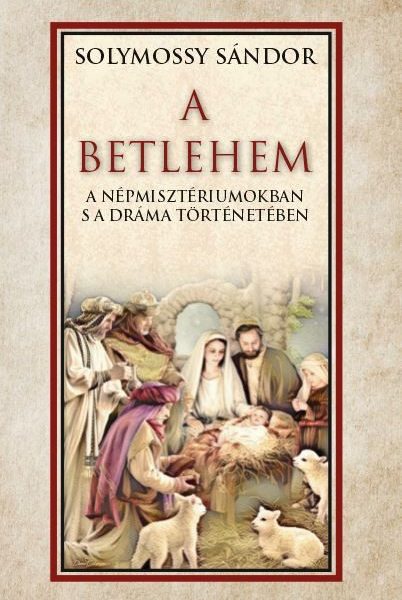 A BETLEHEM A NÉPMISZTÉRIUMOKBAN S A DRÁMA TÖRTÉNETÉBEN