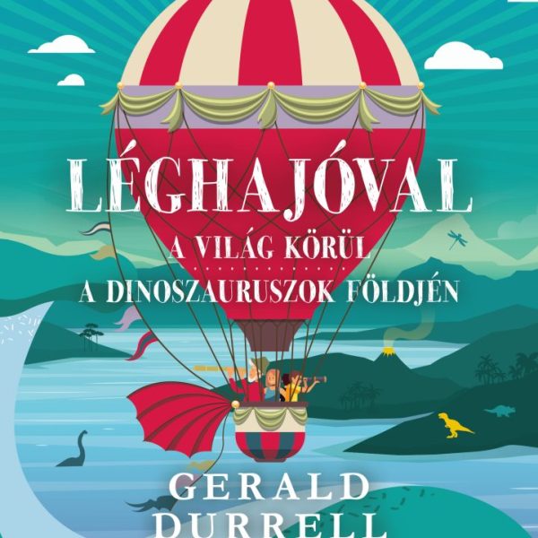 LÉGHAJÓVAL A VILÁG KÖRÜL - A DINOSZAURUSZOK FÖLDJÉN