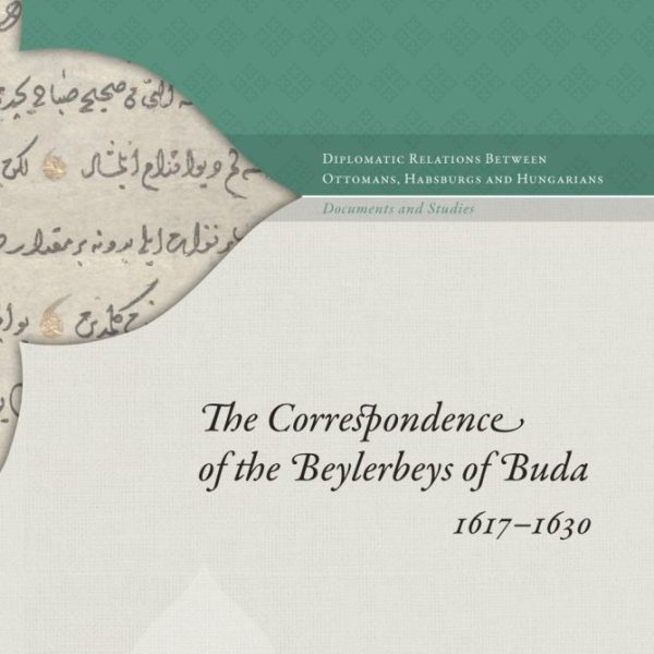 THE CORRESPONDENCE OF THE BEYLERBEYS OF BUDA 1617-1630