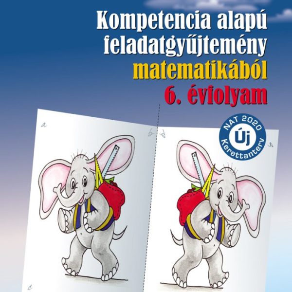 KOMPETENCIA ALAPÚ FELADATGYŰJTEMÉNY MATEMATIKÁBÓL - 6. ÉVFOLYAM