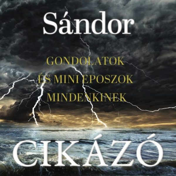 CIKÁZÓ - GONDOLATOK ÉS MINI EPOSZOK MINDENKINEK