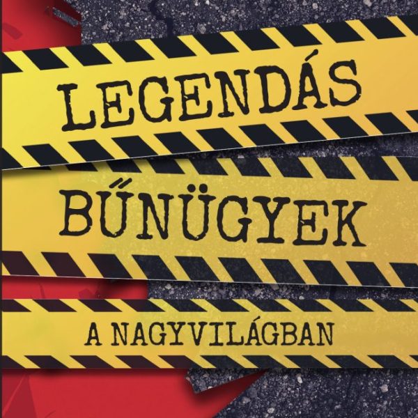 LEGENDÁS BŰNÜGYEK A NAGYVILÁGBAN