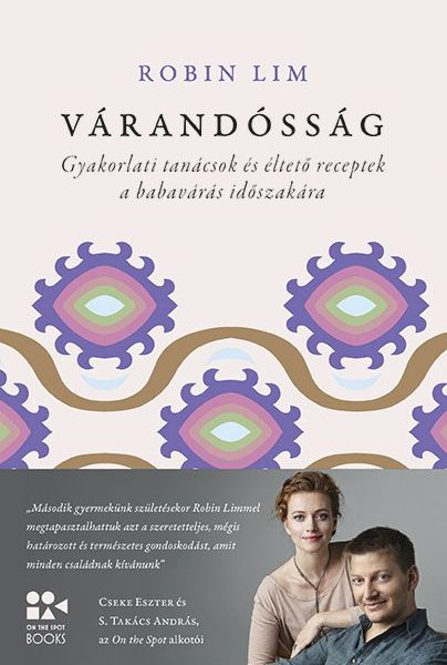 VÁRANDÓSSÁG - GYAKORLATI TANÁCSOK ÉS ÉLTETŐ RECEPTEK A BBAVÁRÁS IDŐSZAKÁRA