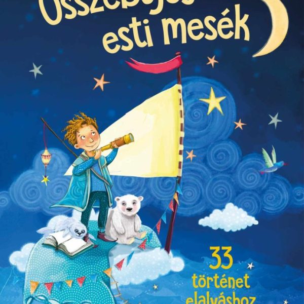 A KIS ÁLOMKAPITÁNY - ÖSSZEBÚJÓS ESTI MESÉK - 33 TÖRTÉNET ELALVÁSHOZ