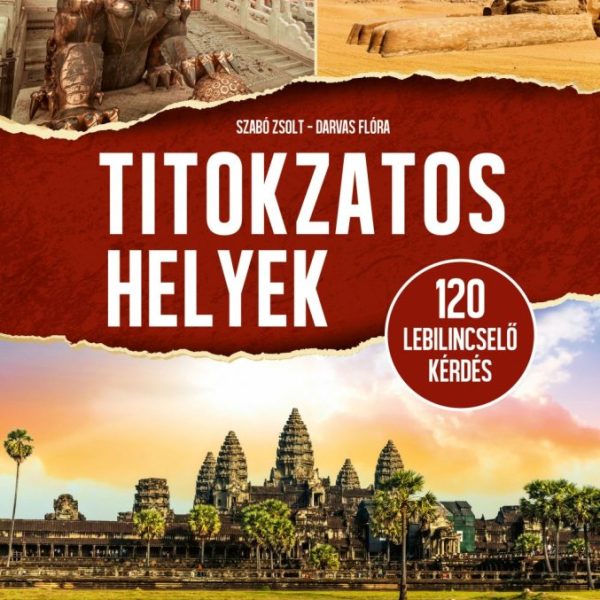 TITOKZATOS HELYEK - 120 LEBILINCSELŐ KÉRDÉS