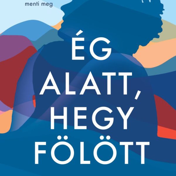 ÉG ALATT, HEGY FÖLÖTT