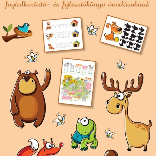 ÁLLATOS ÖRÖMÖK - FOGLALKOZTATÓ - ÉS FEJLESZTŐKÖNYV ÓVODÁSOKNAK