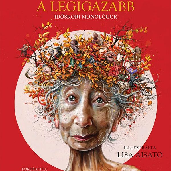 A SZÉL MOST A LEGIGAZABB - IDŐSKORI MONOLÓGOK