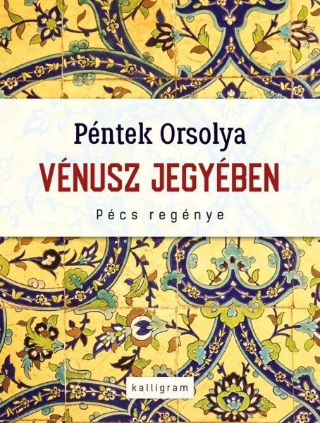 VÉNUSZ JEGYÉBEN - PÉCS REGÉNYE