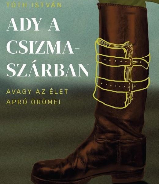 ADY A CSIZMASZÁRBAN, AVAGY AZ ÉLET APRÓ ÖRÖMEI
