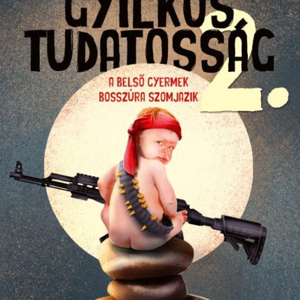 GYILKOS TUDATOSSÁG 2. - A BELSŐ GYERMEK BOSSZÚRA SZOMJAZIK