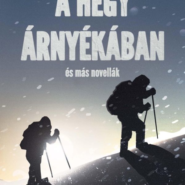 A HEGY ÁRNYÉKÁBAN ÉS MÁS NOVELLÁK