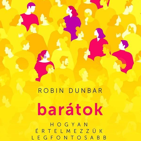 BARÁTOK - HOGYAN ÉRTELMEZZÜK LEGFONTOSABB KAPCSOLATAINK EREJÉT?