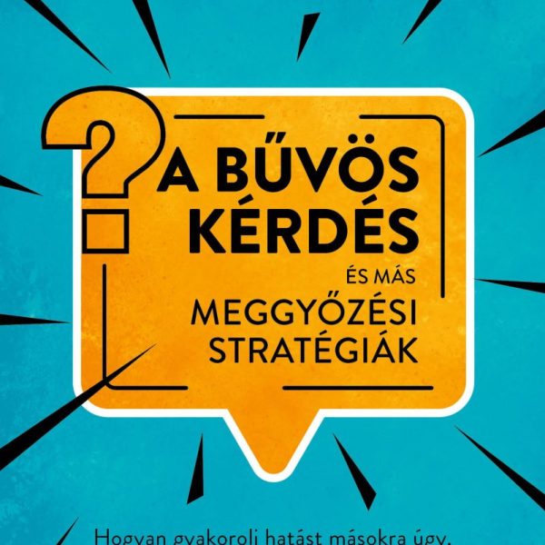 A BŰVÖS KÉRDÉS ÉS MÁS MEGGYŐZÉSI STRATÉGIÁK