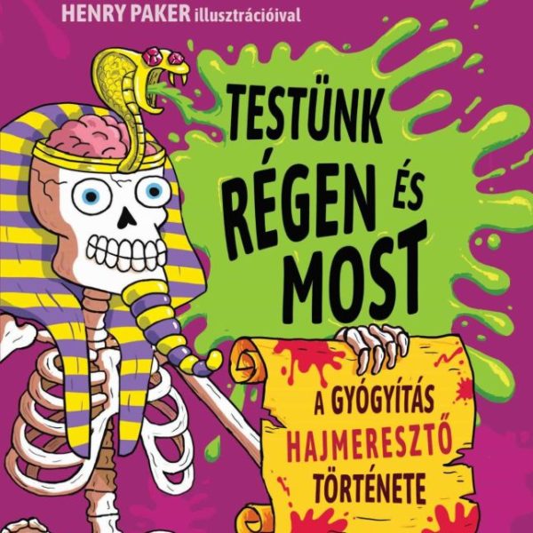 TESTÜNK RÉGEN ÉS MOST  - A GYÓGYÍTÁS HAJMERESZTŐ TÖRTÉNETE