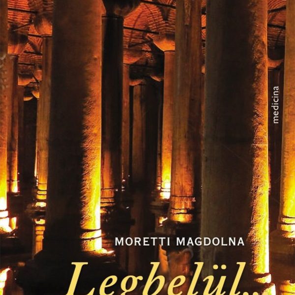 LEGBELÜL... - TRAUMÁK ÉS GYÓGYULÁS AZ ÉLETÍVEN ÁT