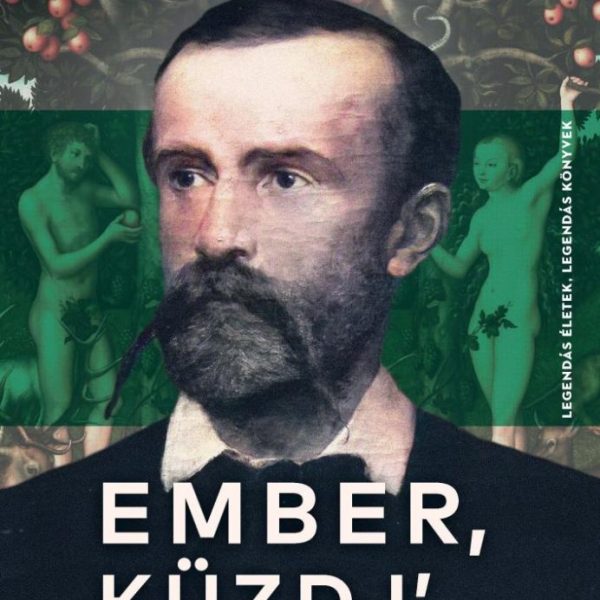 EMBER, KÜZDJ'... - LEGENDÁS ÉLETEK, LEGENDÁS KÖNYVEK