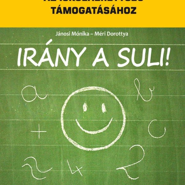 IRÁNY A SULI! - FELADATOK AZ ISKOLAÉRETTSÉG TÁMOGATÁSÁHOZ